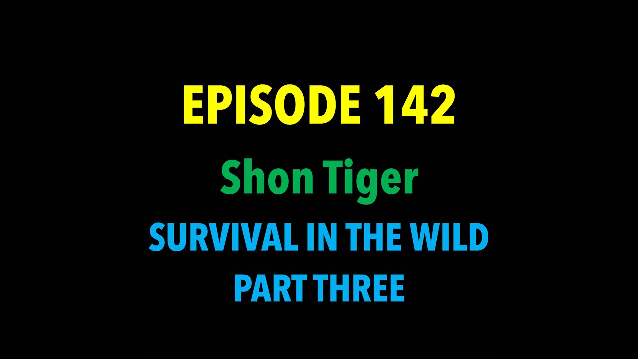 TPC #142: Shon Tiger (Survival in the Wild Part Three)
