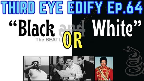 THIRD EYE EDIFY Ep.64 "Black OR White"