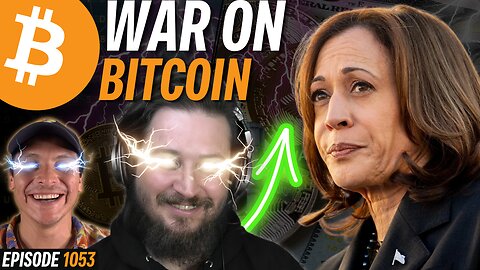 BREAKING: Kamala to Continue Bitcoin Crackdown | EP 1053