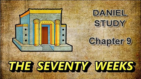 Daniel Study --- Chapter Nine --- The Seventy Weeks