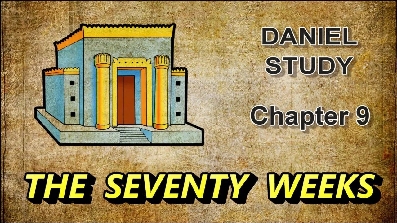 Daniel Study --- Chapter Nine --- The Seventy Weeks