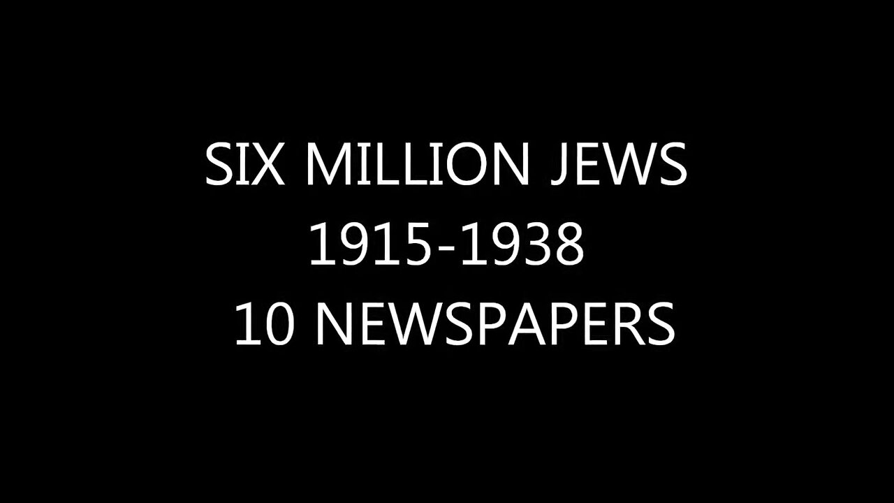 10 Newspapers 1915-1938: Why 6 million Jews keeps showing up?