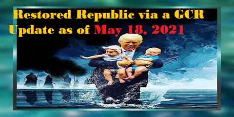 Restored Republic via a GCR Update as of May 18, 2021
