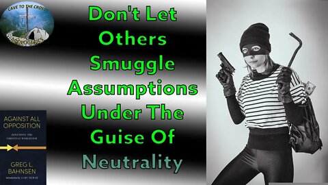 Don't Let Others Smuggle Assumptions Under The Guise Of Neutrality