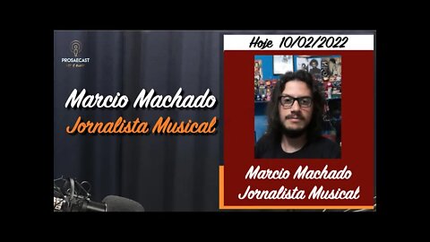 ProsaeCast 140 - Com Marcio Machado - Jornalista Musical