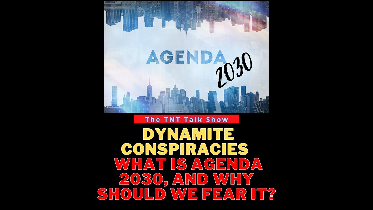 TNT #192 - [Archive] - Dynamite Conspiracies - What is Agenda 2030, and why should we fear it?