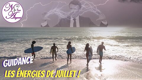 Les énergies de Juillet ! 26/06/2023