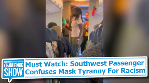 Must Watch: Southwest Passenger Confuses Mask Tyranny For Racism