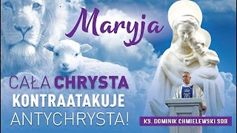 ks. Dominik Chmielewski - Maryja Cała Chrysta kontraatakuje Antychrysta!