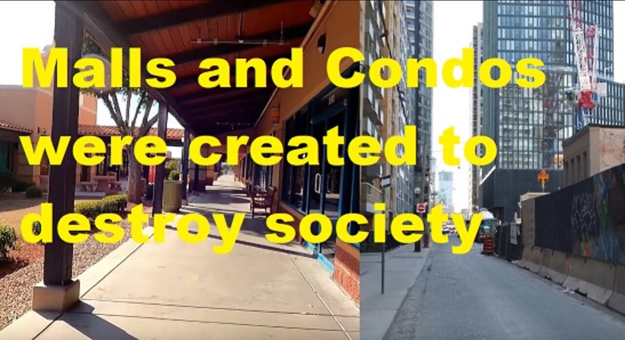 Malls and Condos were created to destroy society
