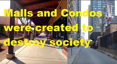 Malls and Condos were created to destroy society