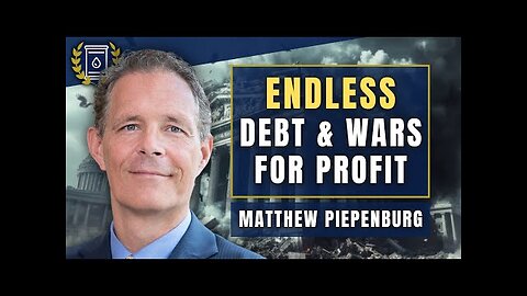 Endless Debt, Wars for Profit and the Policy Makers Destroying the West: Matthew Piepenburg
