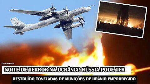 Noite De Terror Na Ucrânia! Rússia Pode Ter Destruído Toneladas De Munições De Urânio Empobrecido