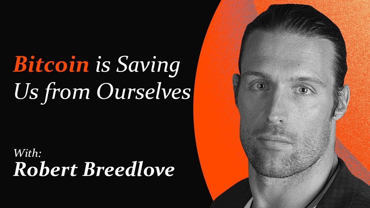 Bitcoin is Saving Us from Ourselves | Robert Breedlove