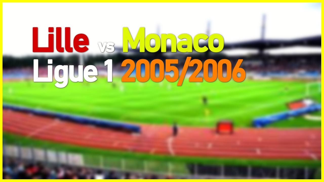 Lille vs AS Monaco (France Ligue 1 2005/2006)
