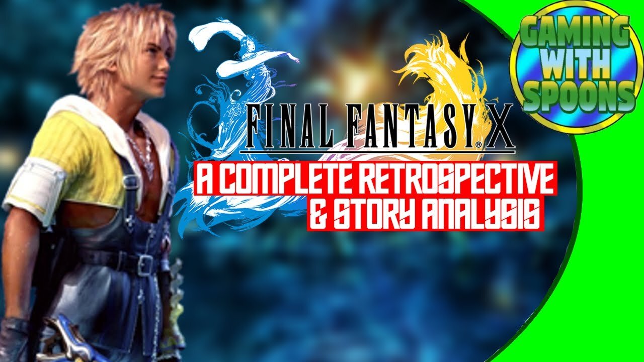 Final Fantasy X Retrospective & Story Analysis | Gaming With Spoons