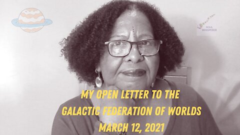 🛸 My Open Letter to the Galactic Federation of Worlds 🛸- March 12, 2021