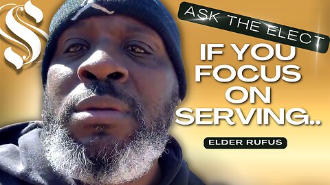 If You Focus on Serving.. | Elder Rufus | Ask The Elect