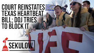 Court Reinstates Texas Heartbeat Bill; DOJ Tries to Block It