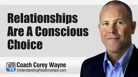 Relationships Are A Conscious Choice