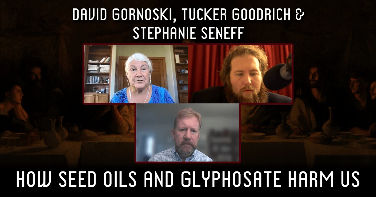 How Seed Oils and Glyphosate Harm Us with Stephanie Seneff, Tucker Goodrich