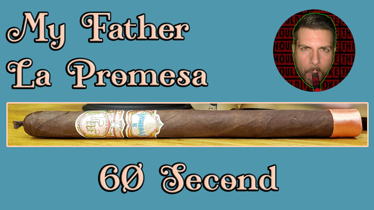 60 SECOND CIGAR REVIEW - My Father La Promesa - Should I Smoke This