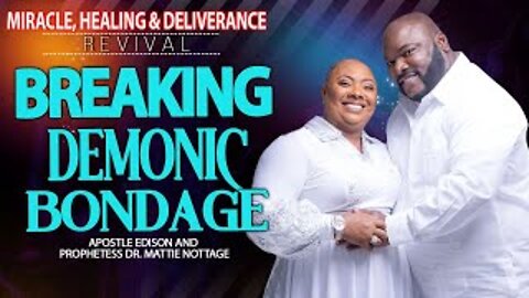 MIRACLE, HEALING & DELIVERANCE REVIVAL-BREAKING DEMONIC BONDAGE | DRS. EDISON & MATTIE NOTTAGE