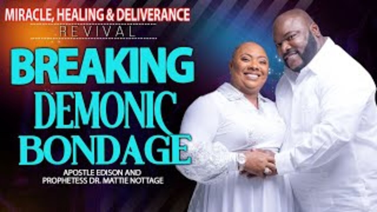 MIRACLE, HEALING & DELIVERANCE REVIVAL-BREAKING DEMONIC BONDAGE | DRS. EDISON & MATTIE NOTTAGE