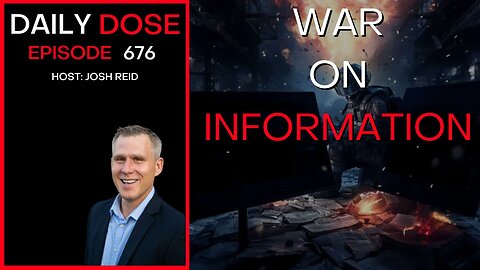 War On Information| Ep. 676 - Daily Dose