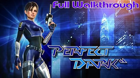 Perfect Dark | Full Walkthrough