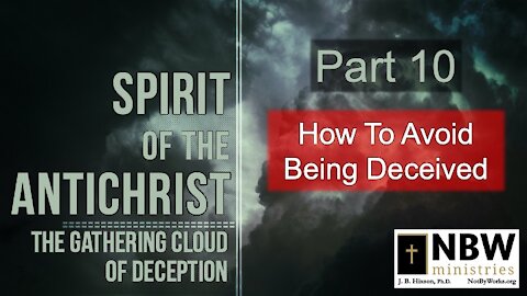 Spirit of the Antichrist Part 10 (How to Avoid Deception)