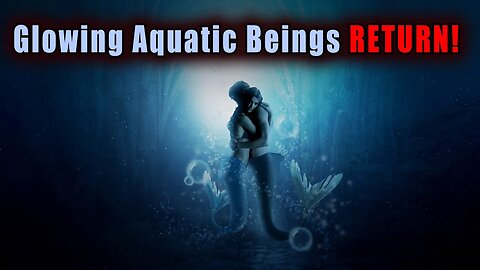 Message from the Glowing Aquatic Beings: The FLOW of the Glowing Life Essence is NOW Returning!