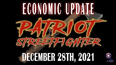 Patriot StreetFighter – Economic Update with Dr. Kirk Elliott | December 28th, 2021