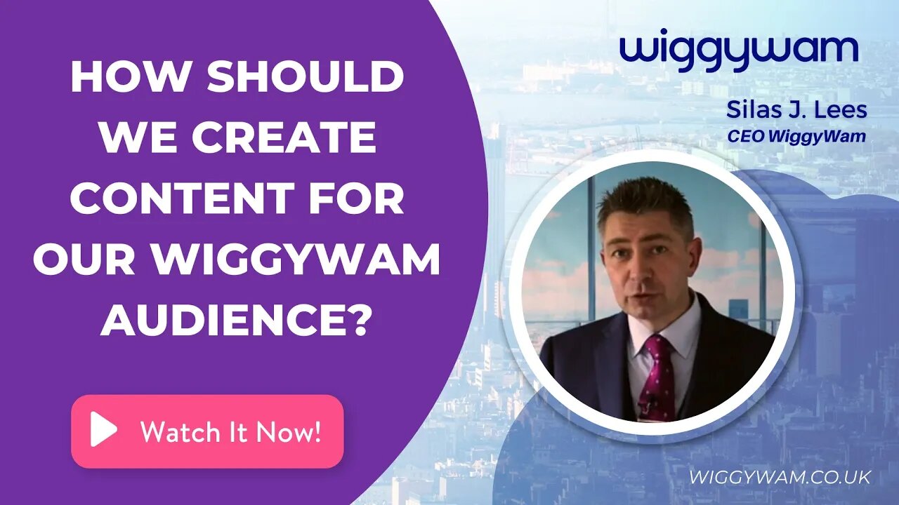 How should we create content for our WiggyWam audience?