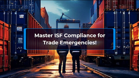 Title: Mastering ISF Compliance: Safeguarding Your Supply Chain in Emergencies