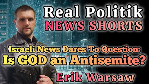 NEWS SHORTS: Israeli News Dares To Question If GOD Is An Antisemite