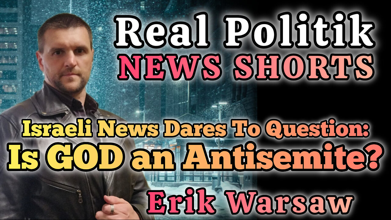 NEWS SHORTS: Israeli News Dares To Question If GOD Is An Antisemite