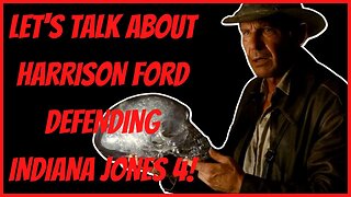 LET'S TALK ABOUT HARRISON FORD DEFENDING INDIANA JONES 4!