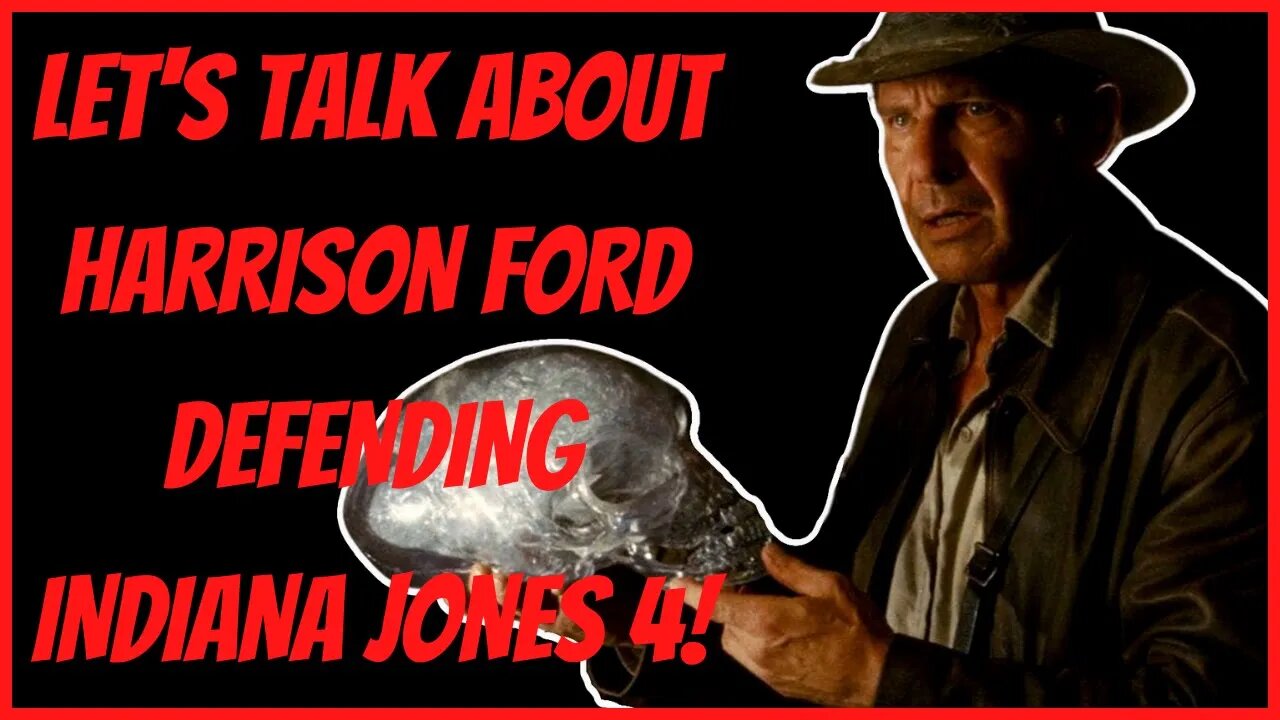 LET'S TALK ABOUT HARRISON FORD DEFENDING INDIANA JONES 4!