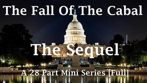 The Fall of the Cabal: Sequel Parts 1-28 - Full Documentary