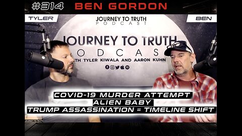 EP 314 | Ben Gordon | Covid-19 Murder Attempt - Alien Baby - Trump Assassination = Timeline Shift