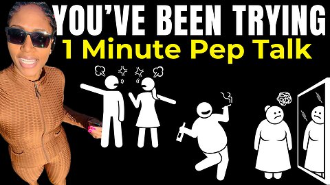 You’ve been trying! (1 minute pep talk)