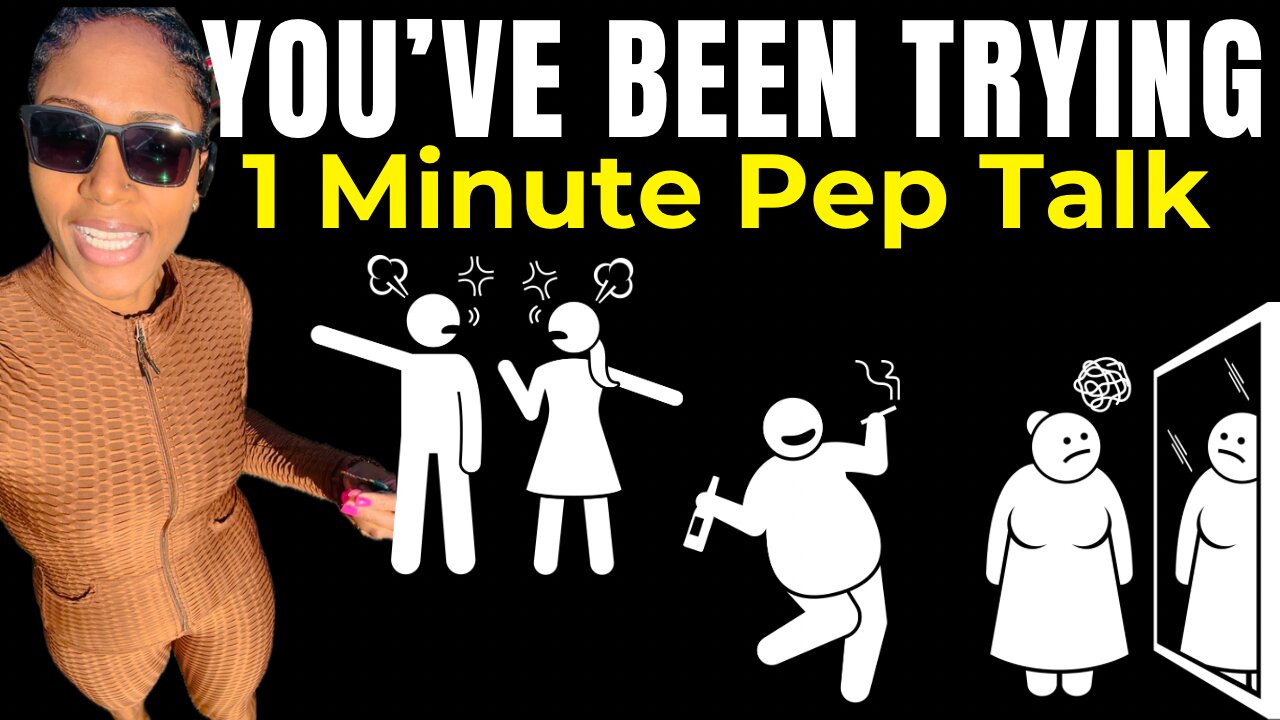 You’ve been trying! (1 minute pep talk)