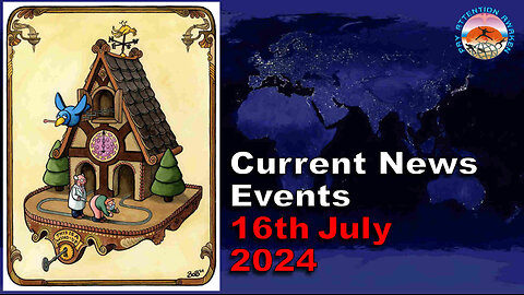 Current News Events - 16th July 2024 - Clockwork