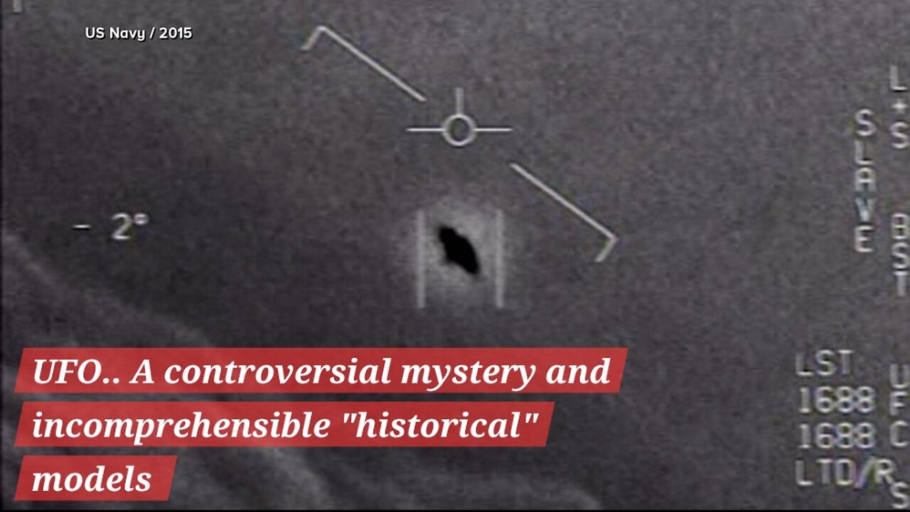 UFO.. A controversial mystery and incomprehensible "historical" models