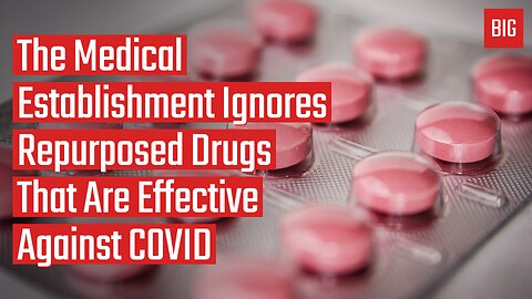 The Medical Establishment Ignores Repurposed Drugs That Are Effective Against COVID