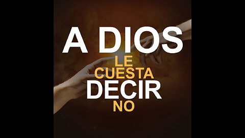 A DIOS LE CUESTA DECIR NO