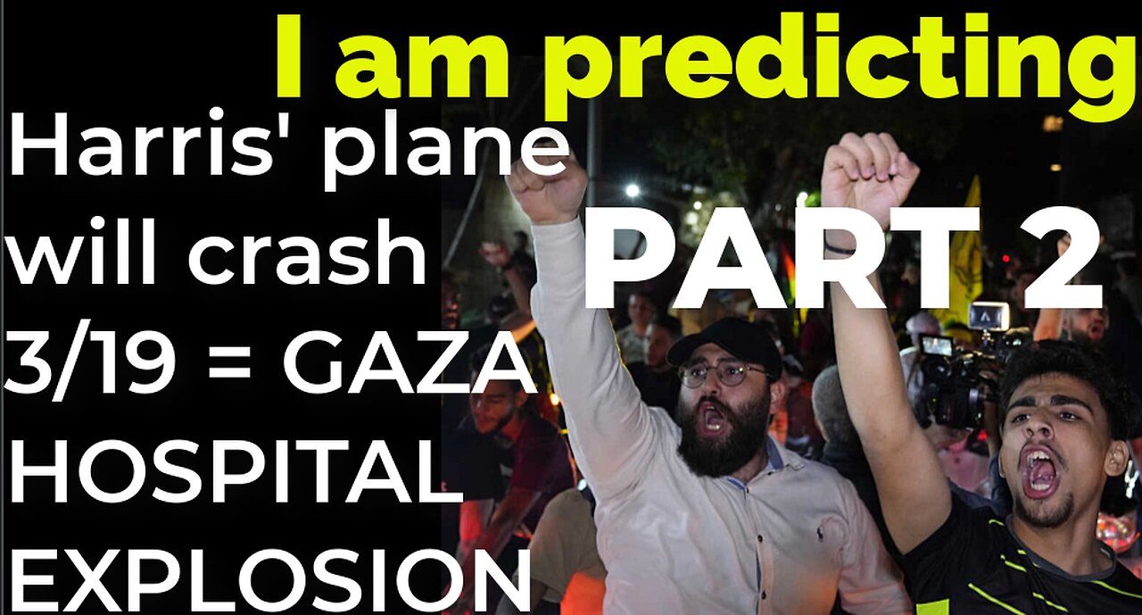 PART 2 - I am predicting: Harris' plane will crash on March 19 = GAZA HOSPITAL EXPLOSION PROPHECY