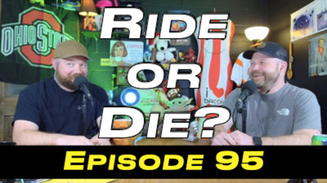 Episode 95 - Ride or Die?