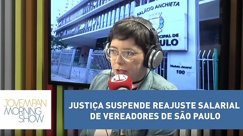 Justiça suspende reajuste salarial de vereadores de São Paulo | Morning Show